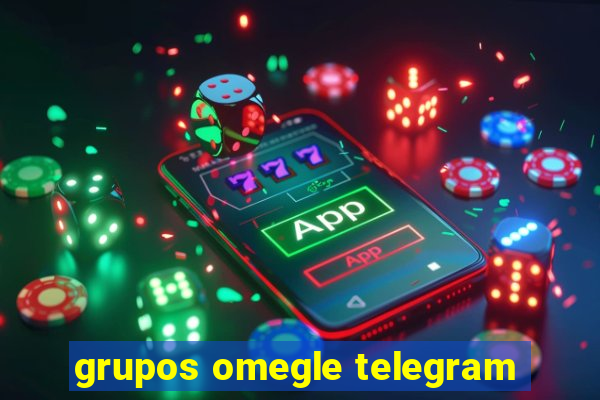 grupos omegle telegram